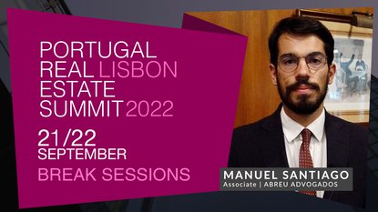 MANUEL SANTIAGO | ABREU ADVOGADOS | PORTUGAL REAL ESTATE SUMMIT 2022