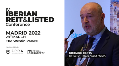 RICHARD BETTS | REAL ASSET MEDIA | IV IBERIAN REIT&LISTED CONFERENCE | 2022